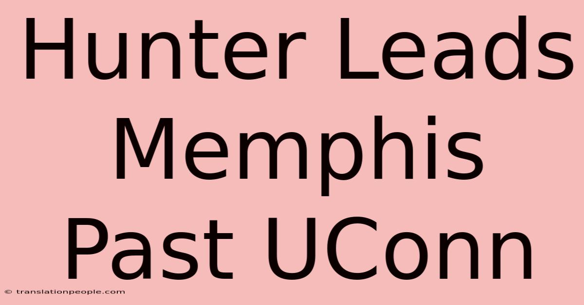 Hunter Leads Memphis Past UConn