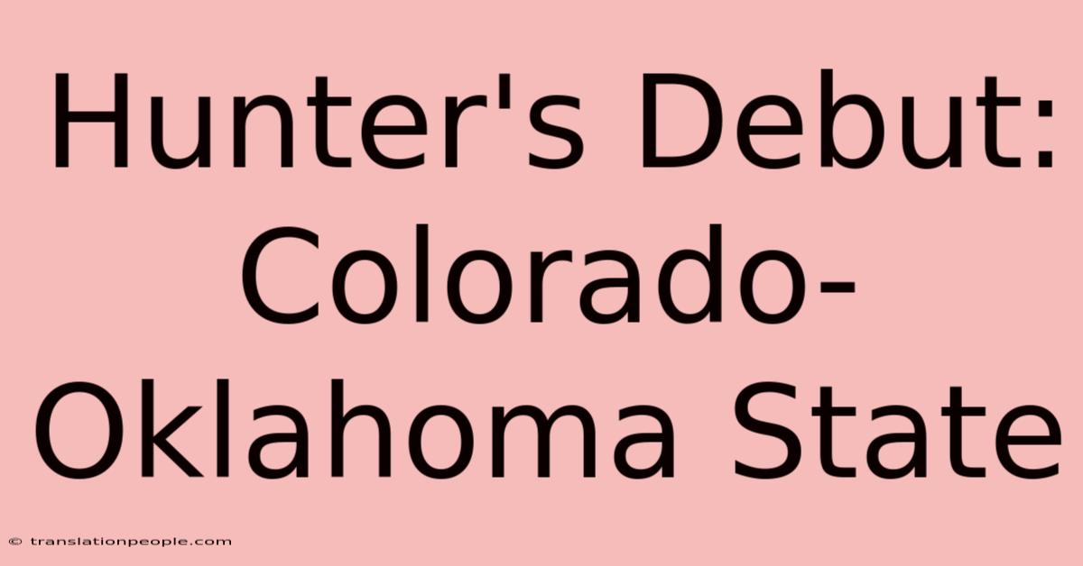 Hunter's Debut: Colorado-Oklahoma State