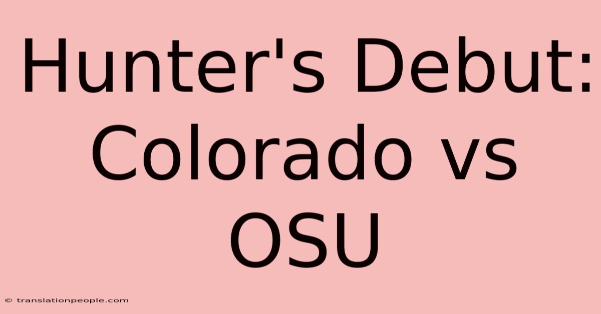 Hunter's Debut: Colorado Vs OSU