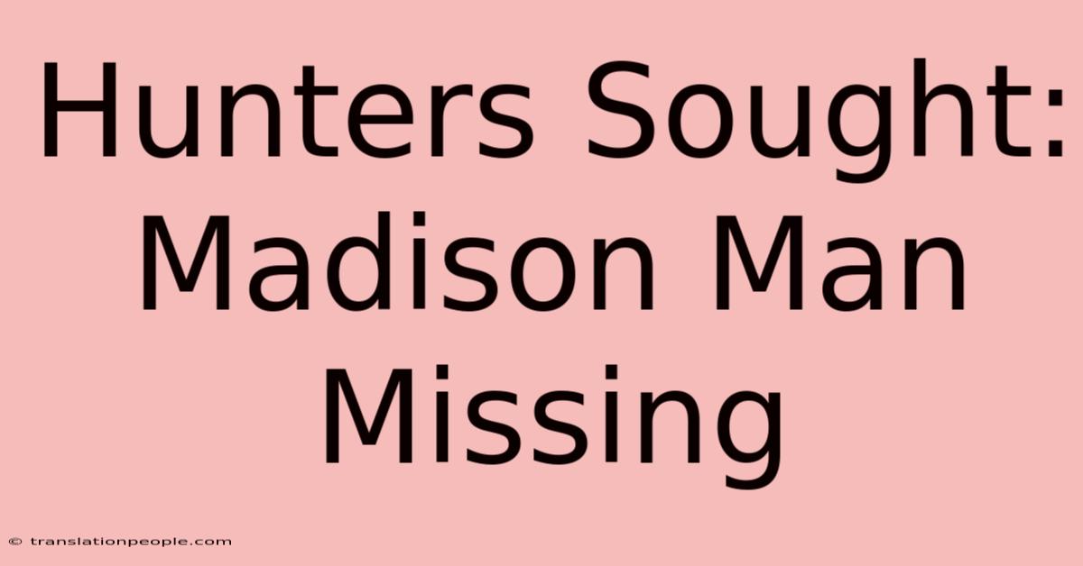 Hunters Sought: Madison Man Missing