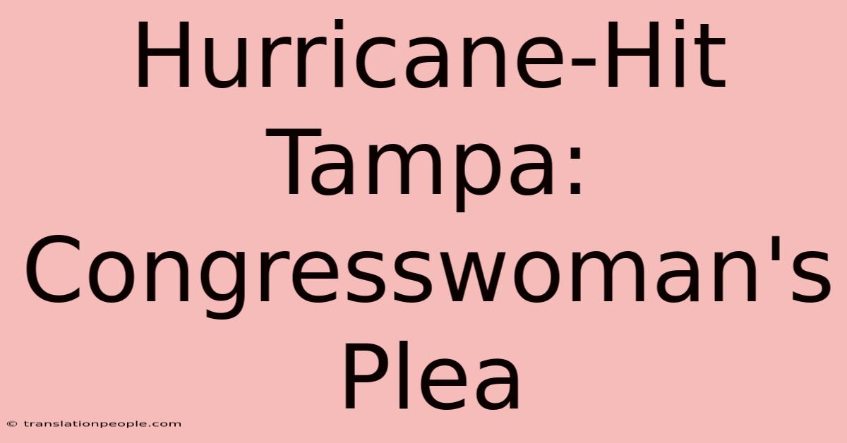 Hurricane-Hit Tampa: Congresswoman's Plea