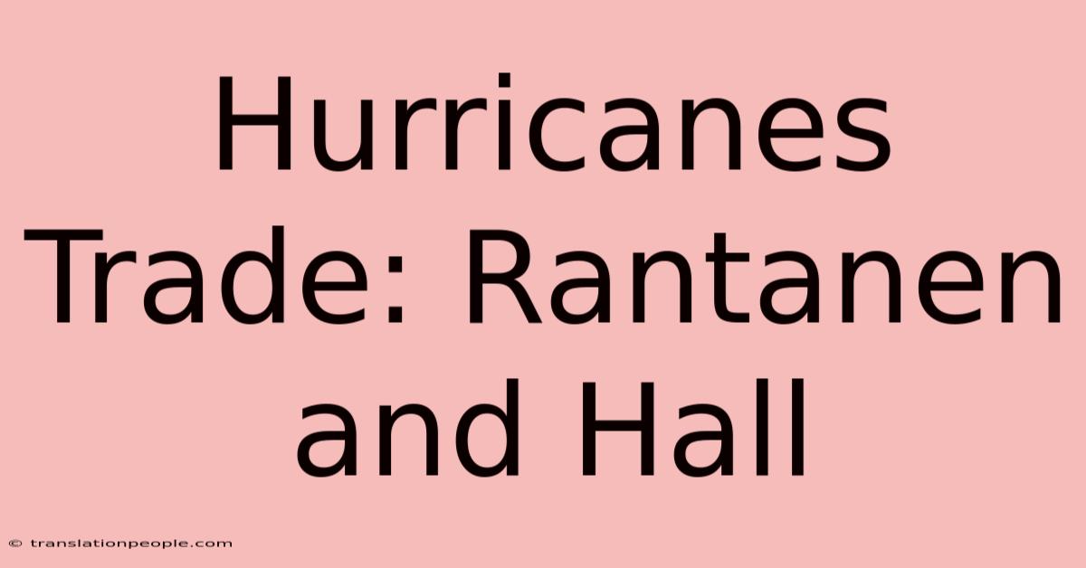 Hurricanes Trade: Rantanen And Hall