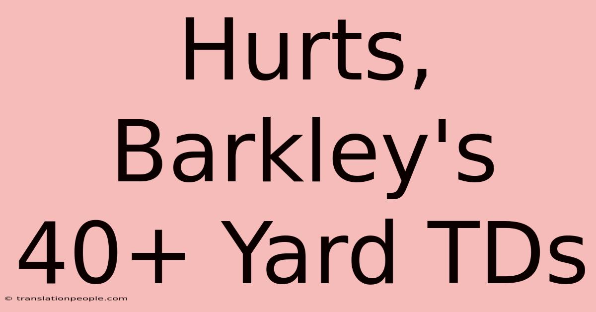 Hurts, Barkley's 40+ Yard TDs