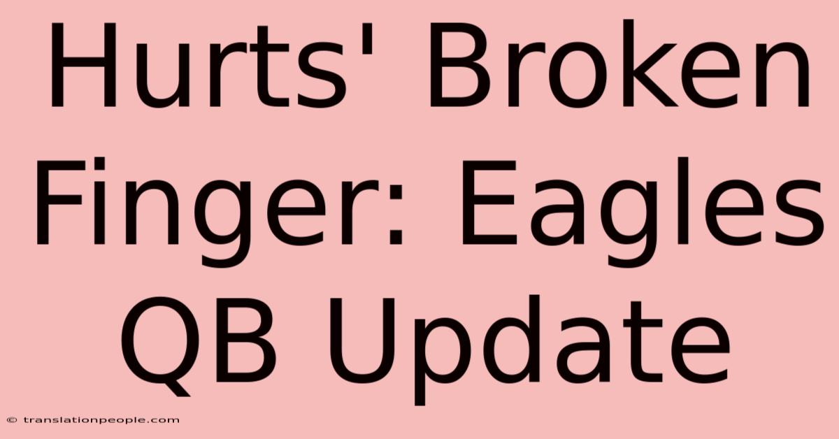 Hurts' Broken Finger: Eagles QB Update