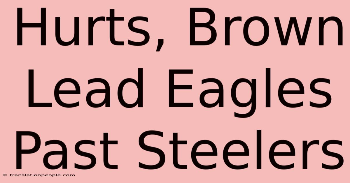 Hurts, Brown Lead Eagles Past Steelers