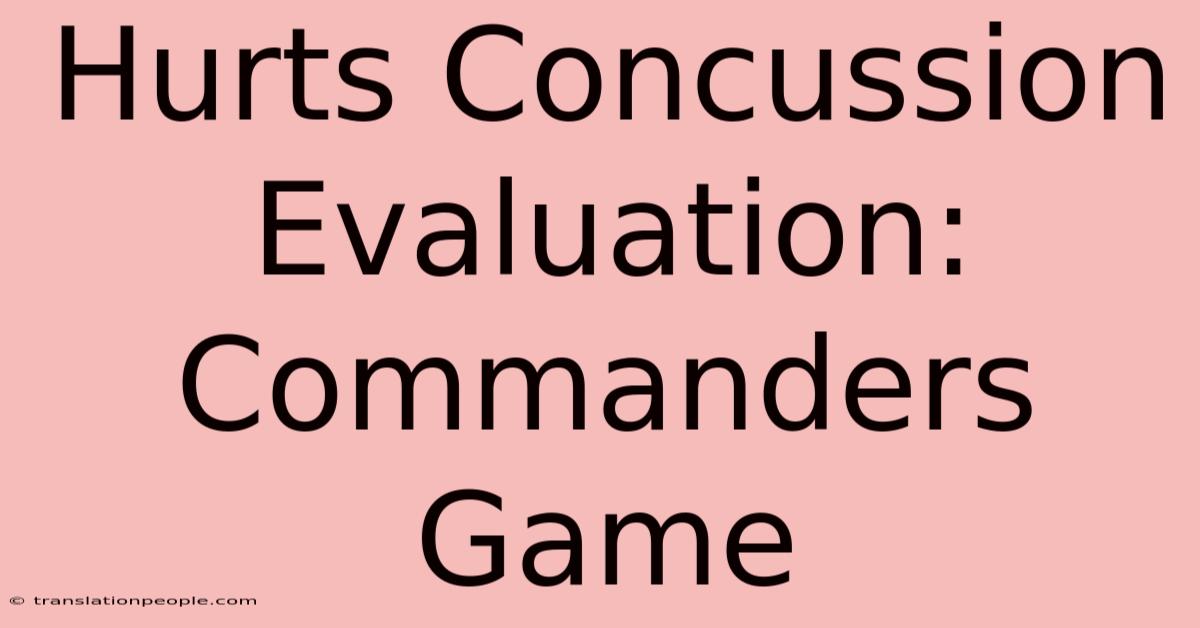 Hurts Concussion Evaluation: Commanders Game