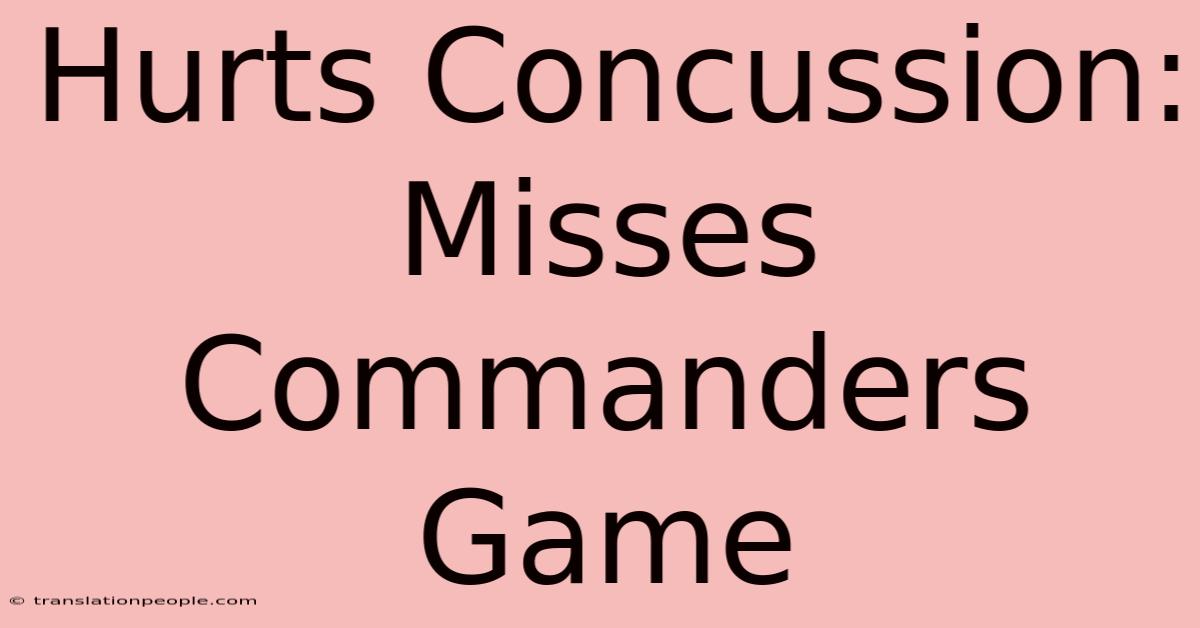 Hurts Concussion: Misses Commanders Game