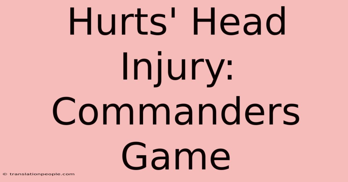 Hurts' Head Injury: Commanders Game