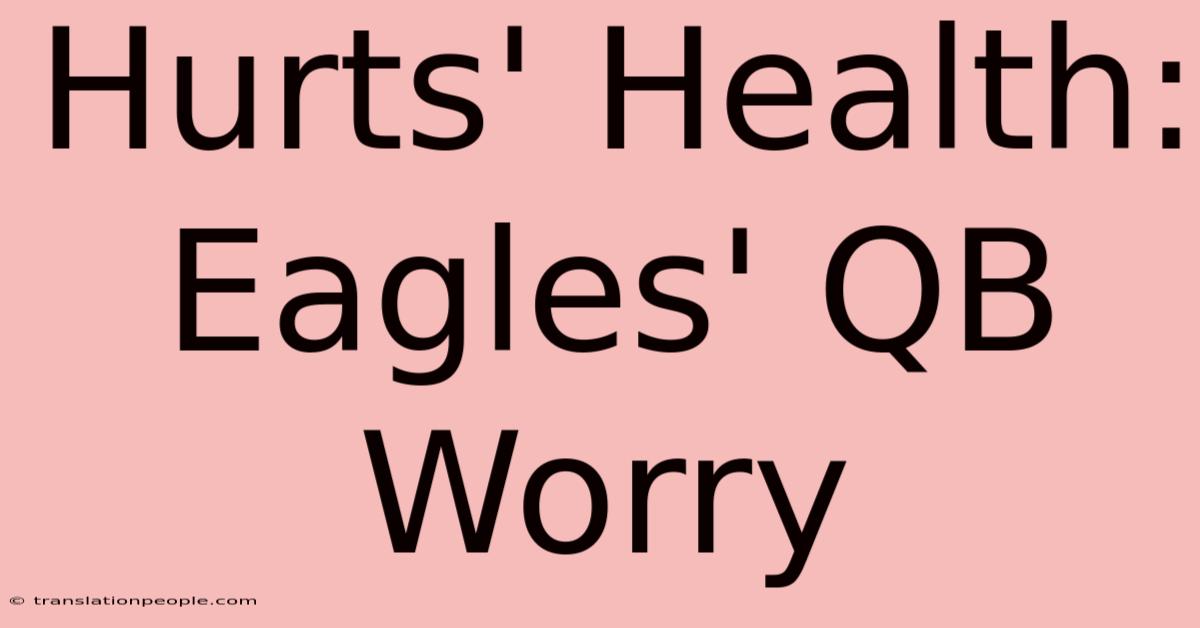 Hurts' Health: Eagles' QB Worry