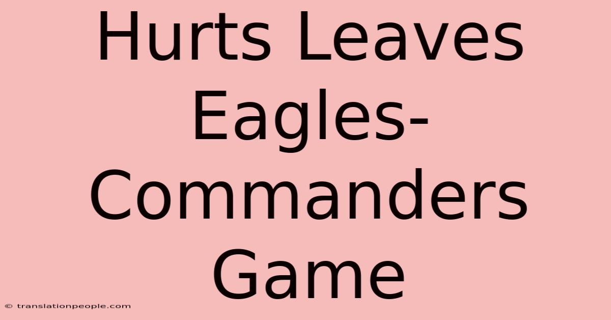 Hurts Leaves Eagles-Commanders Game