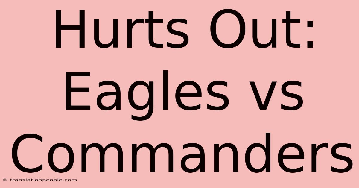 Hurts Out: Eagles Vs Commanders