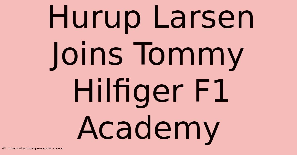 Hurup Larsen Joins Tommy Hilfiger F1 Academy