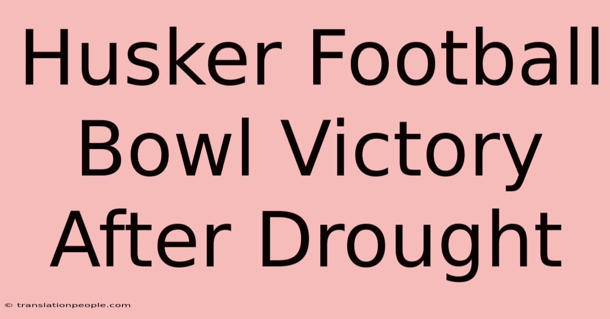 Husker Football Bowl Victory After Drought