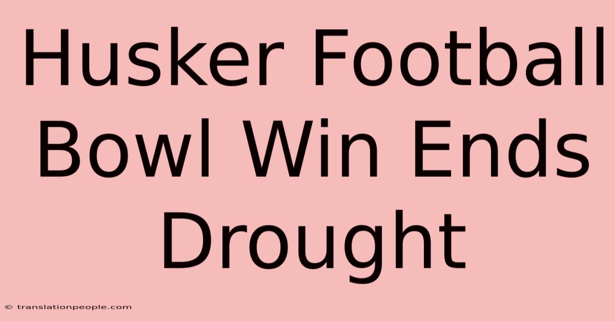 Husker Football Bowl Win Ends Drought