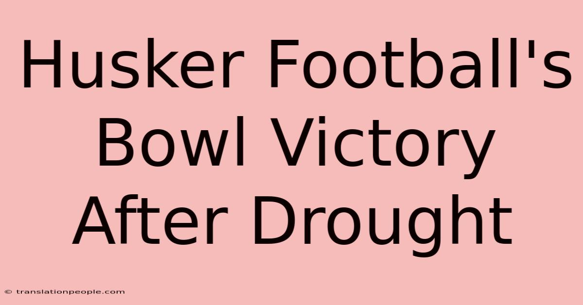 Husker Football's Bowl Victory After Drought