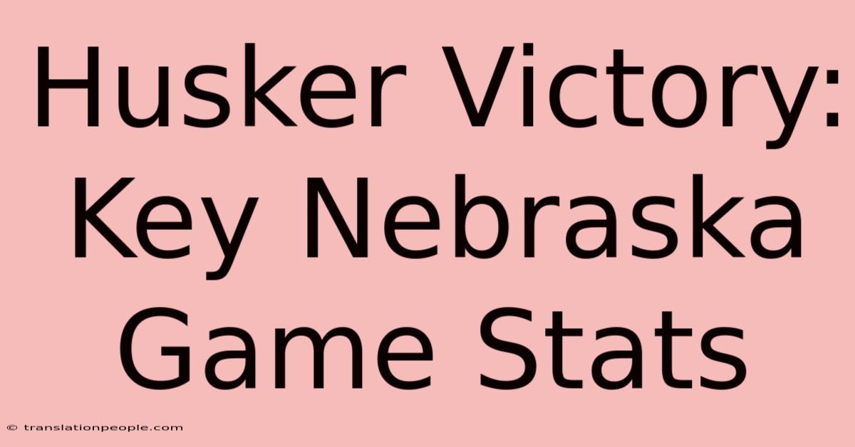 Husker Victory: Key Nebraska Game Stats