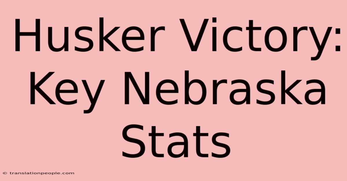 Husker Victory: Key Nebraska Stats