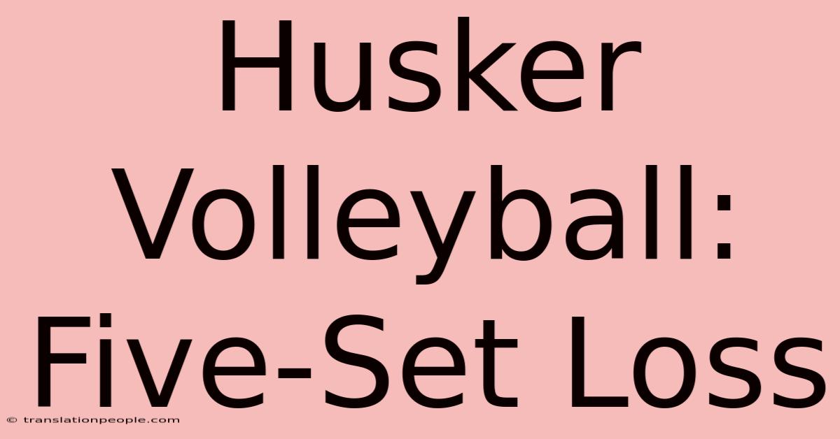 Husker Volleyball: Five-Set Loss