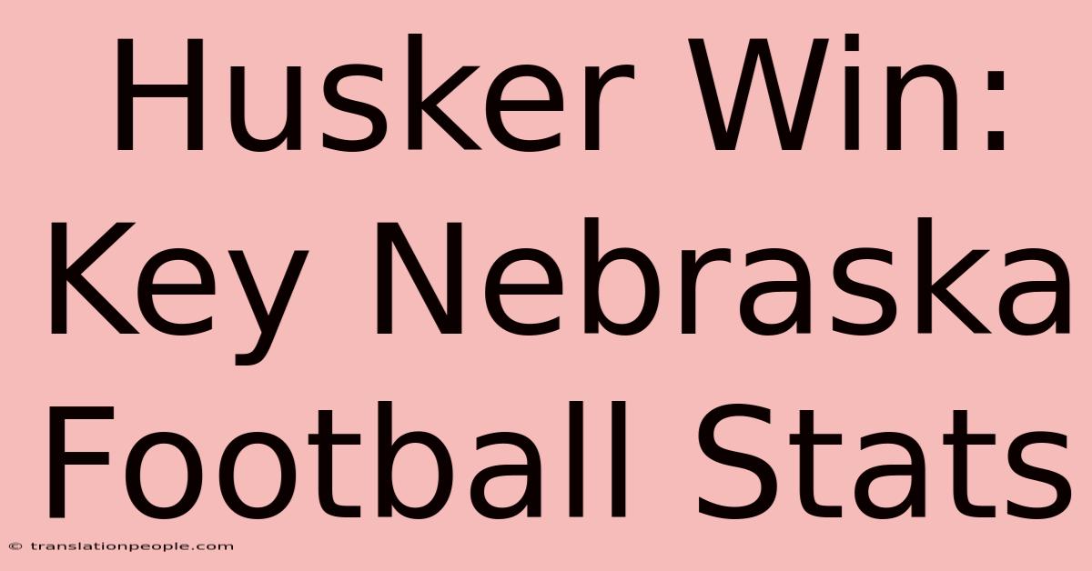 Husker Win: Key Nebraska Football Stats