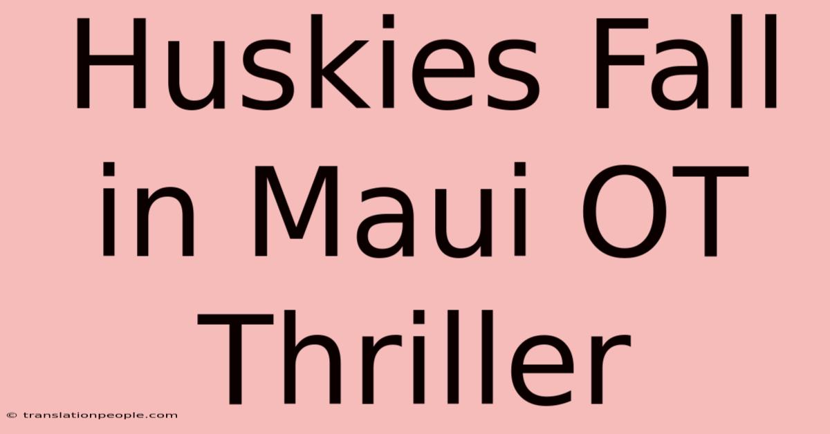 Huskies Fall In Maui OT Thriller