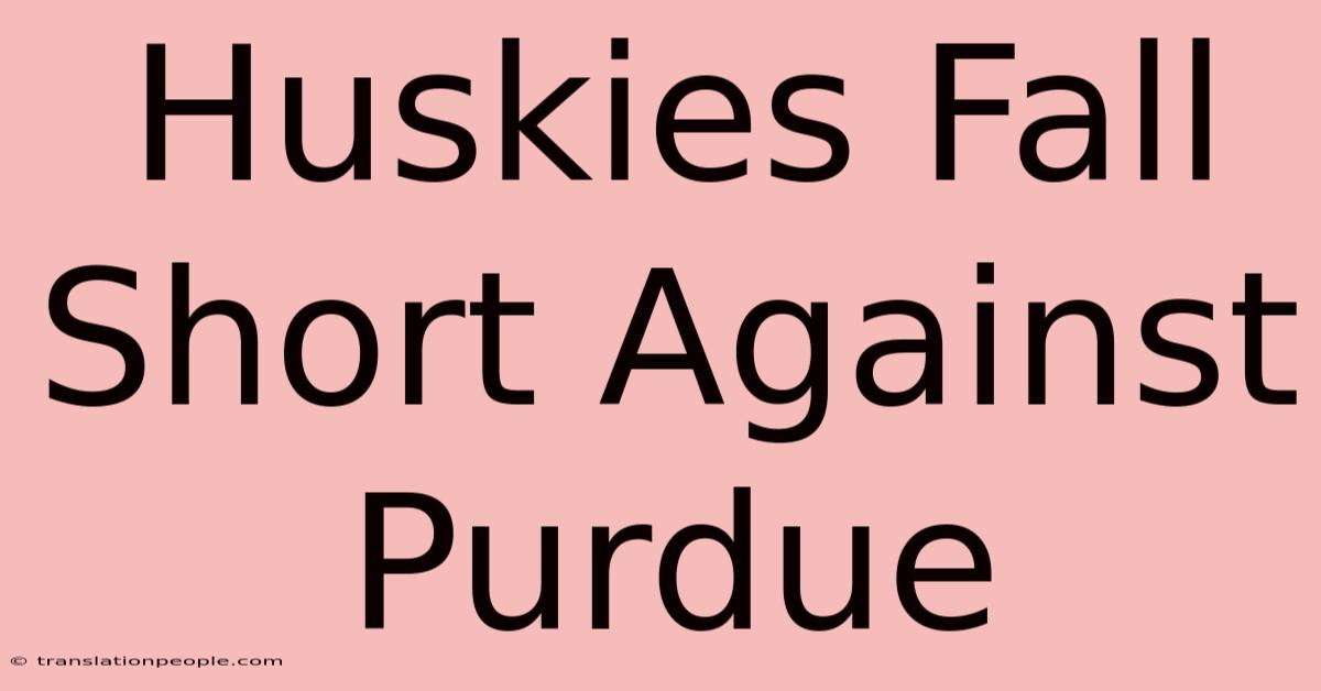 Huskies Fall Short Against Purdue