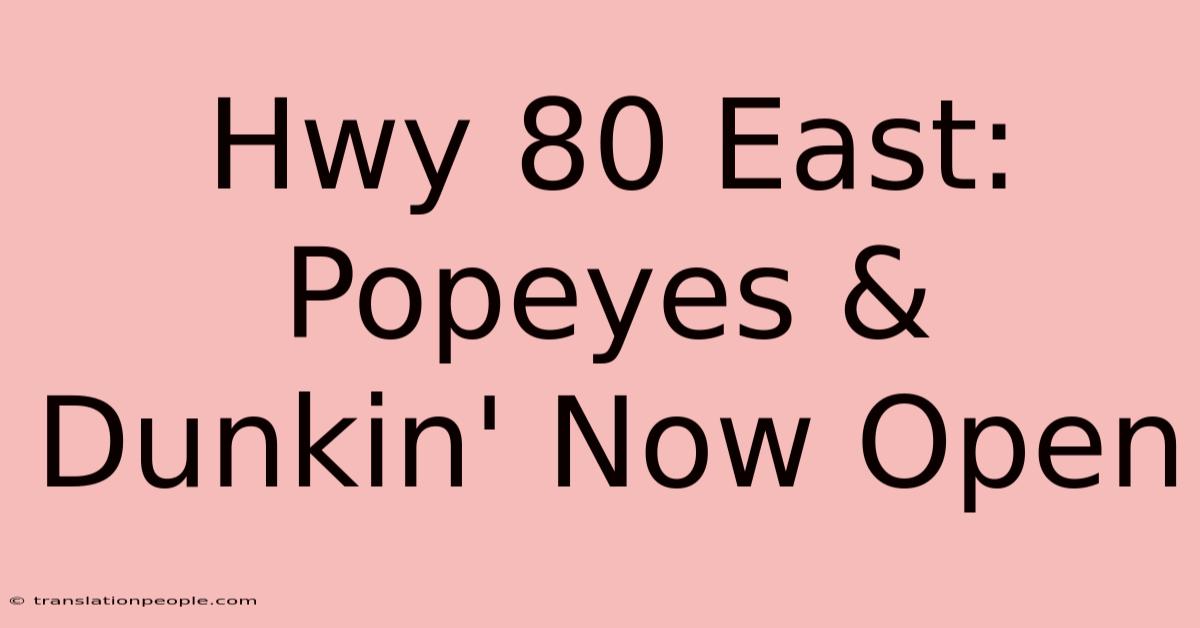 Hwy 80 East: Popeyes & Dunkin' Now Open