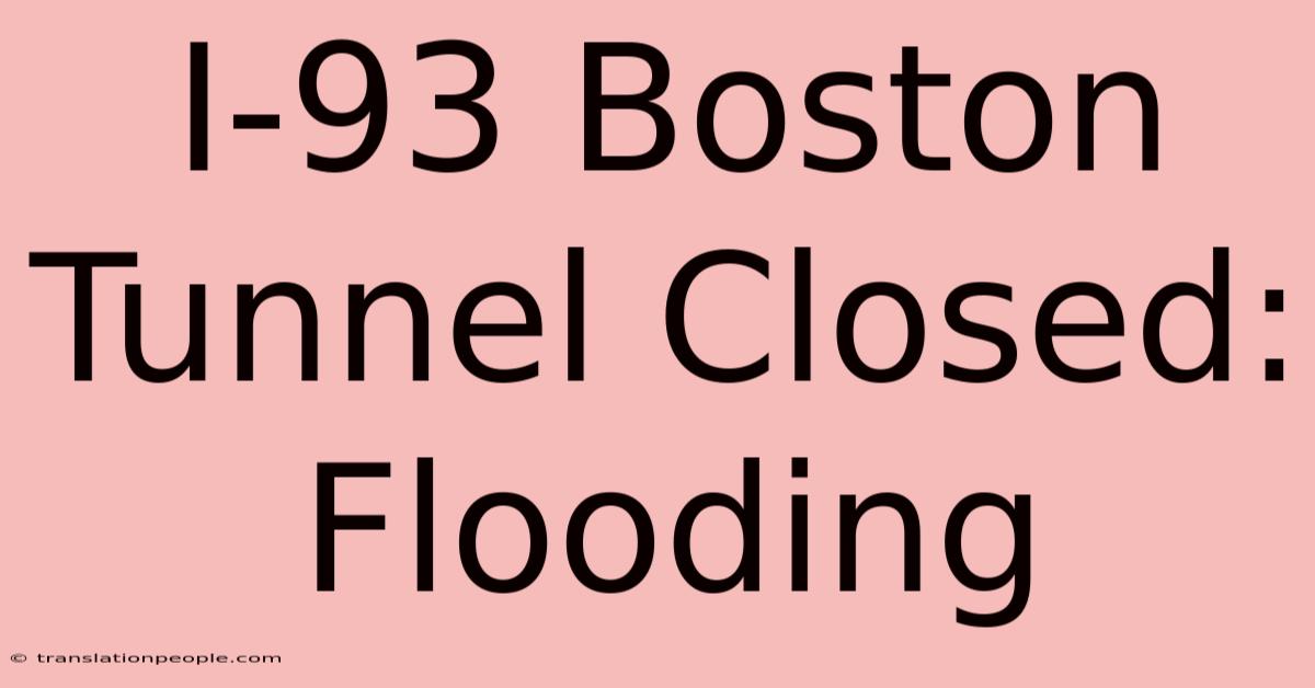 I-93 Boston Tunnel Closed: Flooding