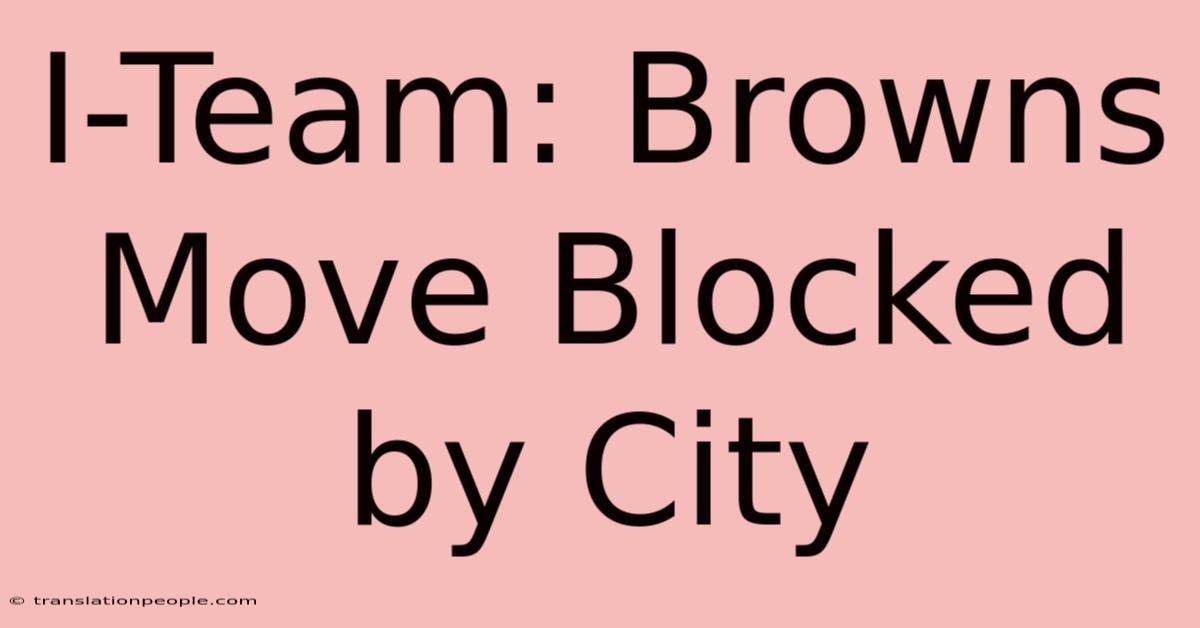 I-Team: Browns Move Blocked By City