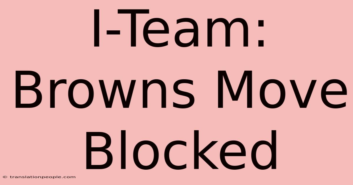 I-Team: Browns Move Blocked