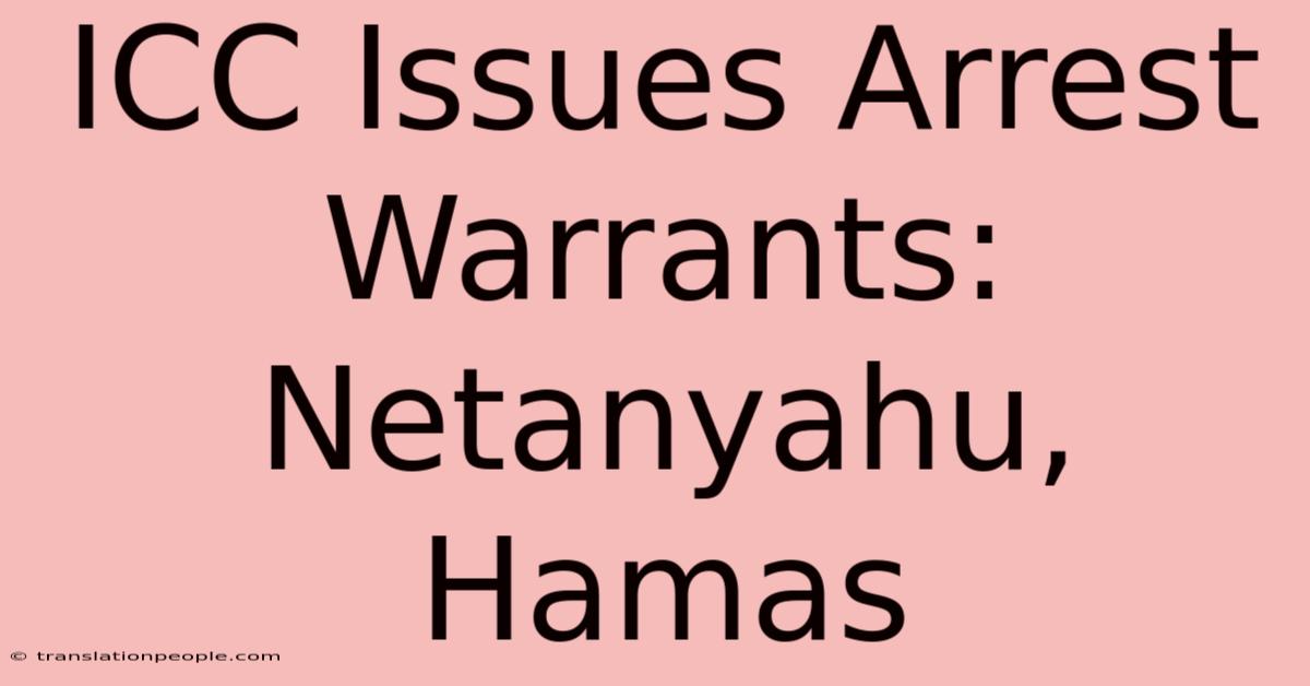 ICC Issues Arrest Warrants: Netanyahu, Hamas