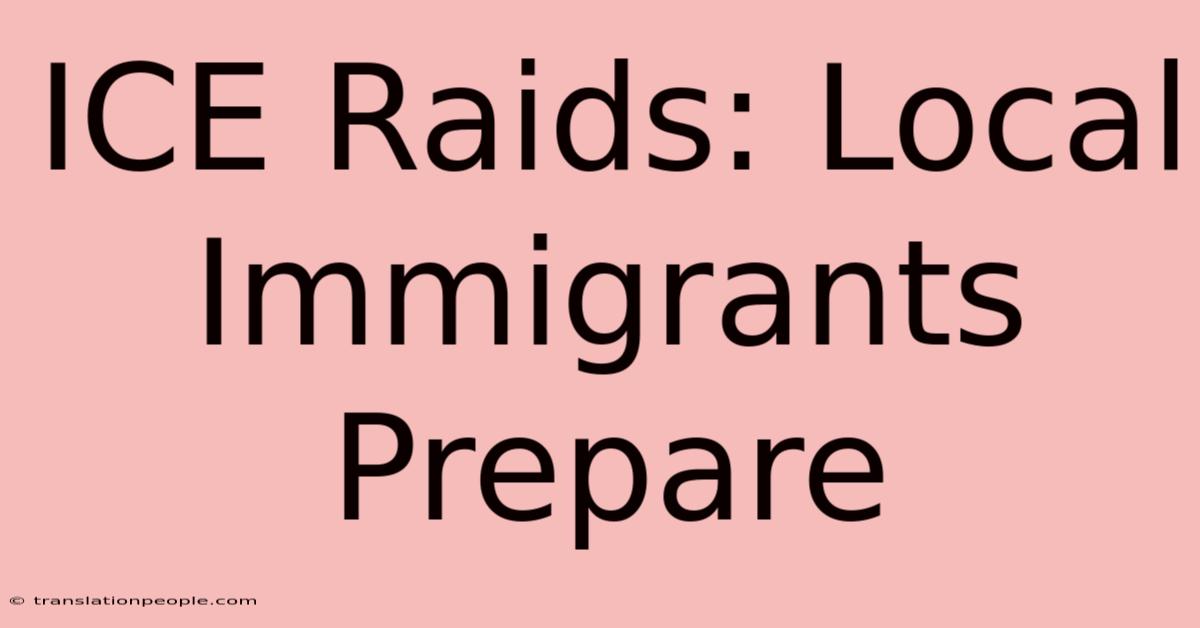 ICE Raids: Local Immigrants Prepare