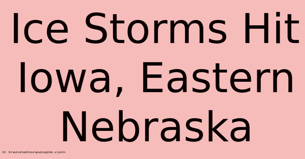 Ice Storms Hit Iowa, Eastern Nebraska