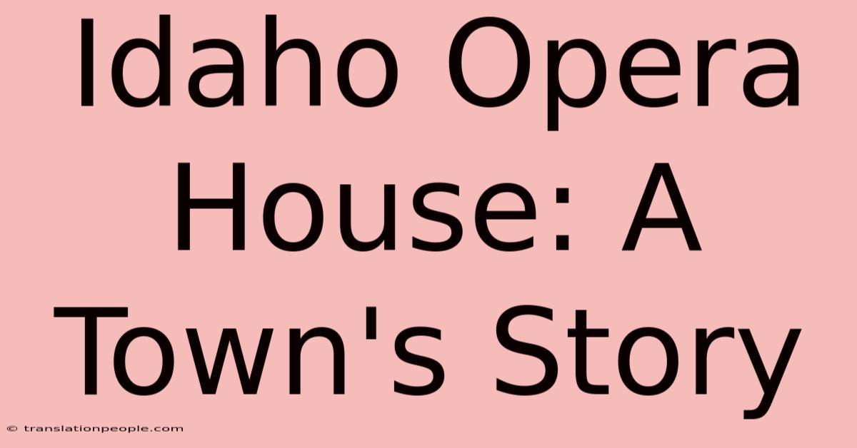 Idaho Opera House: A Town's Story