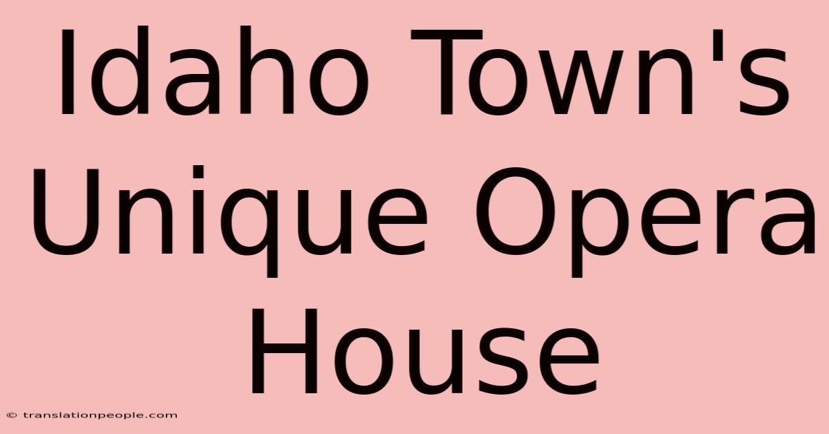 Idaho Town's Unique Opera House