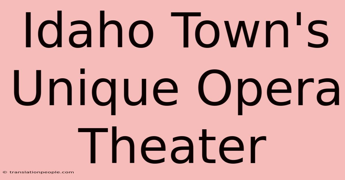 Idaho Town's Unique Opera Theater