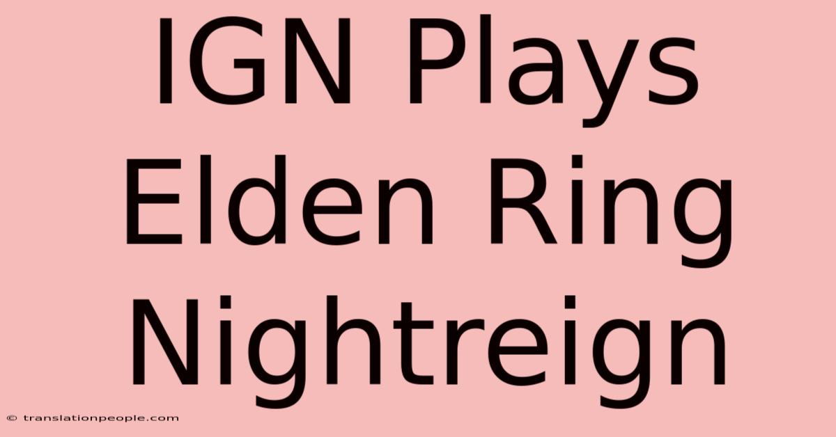 IGN Plays Elden Ring Nightreign