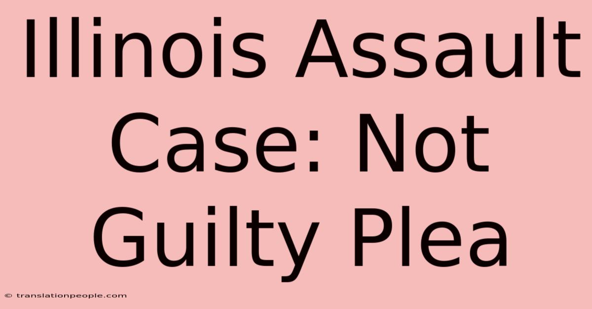 Illinois Assault Case: Not Guilty Plea