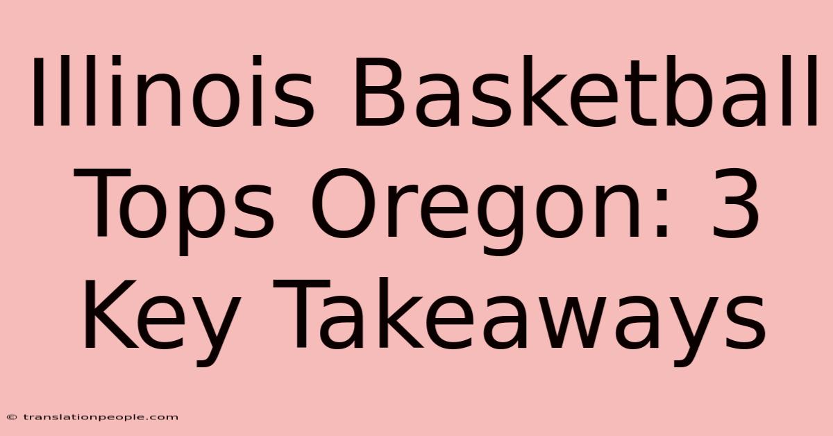 Illinois Basketball Tops Oregon: 3 Key Takeaways