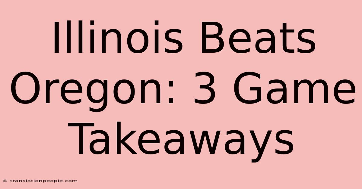 Illinois Beats Oregon: 3 Game Takeaways