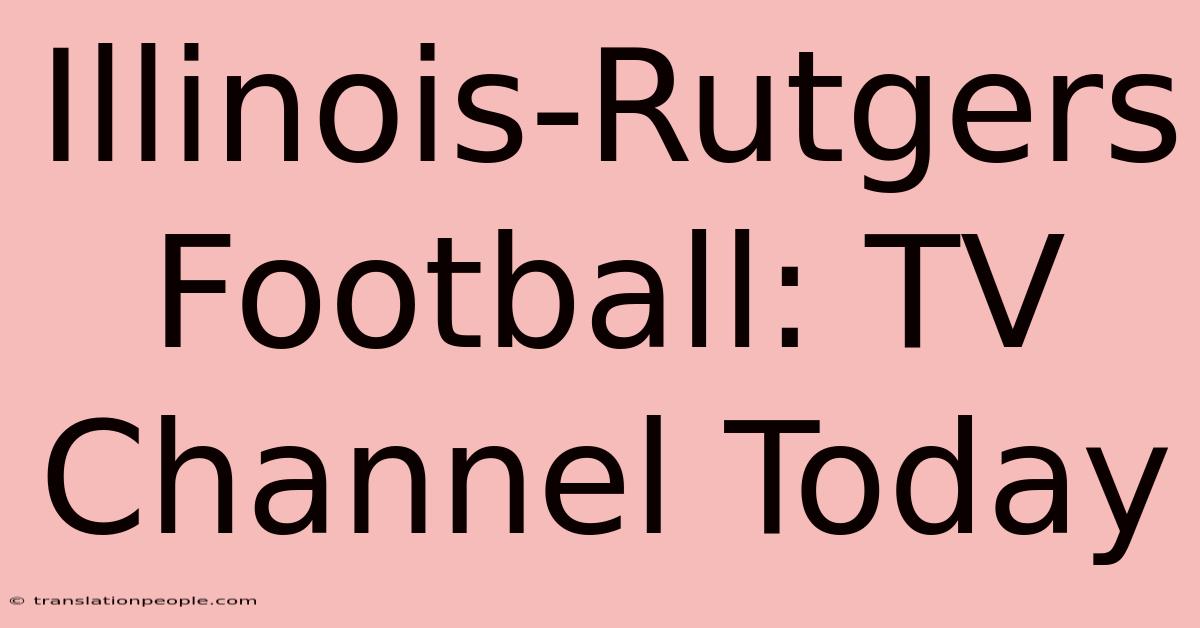 Illinois-Rutgers Football: TV Channel Today