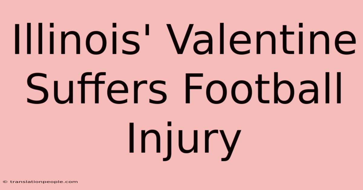 Illinois' Valentine Suffers Football Injury