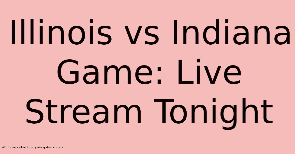 Illinois Vs Indiana Game: Live Stream Tonight