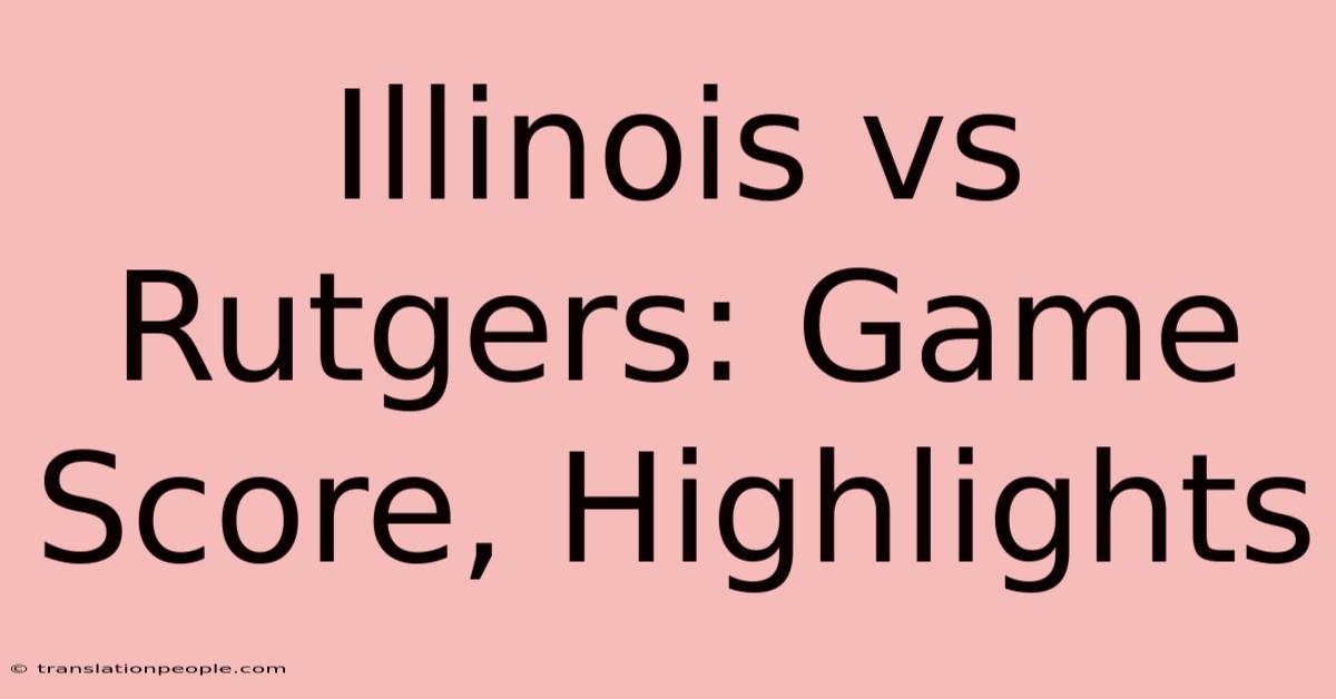 Illinois Vs Rutgers: Game Score, Highlights