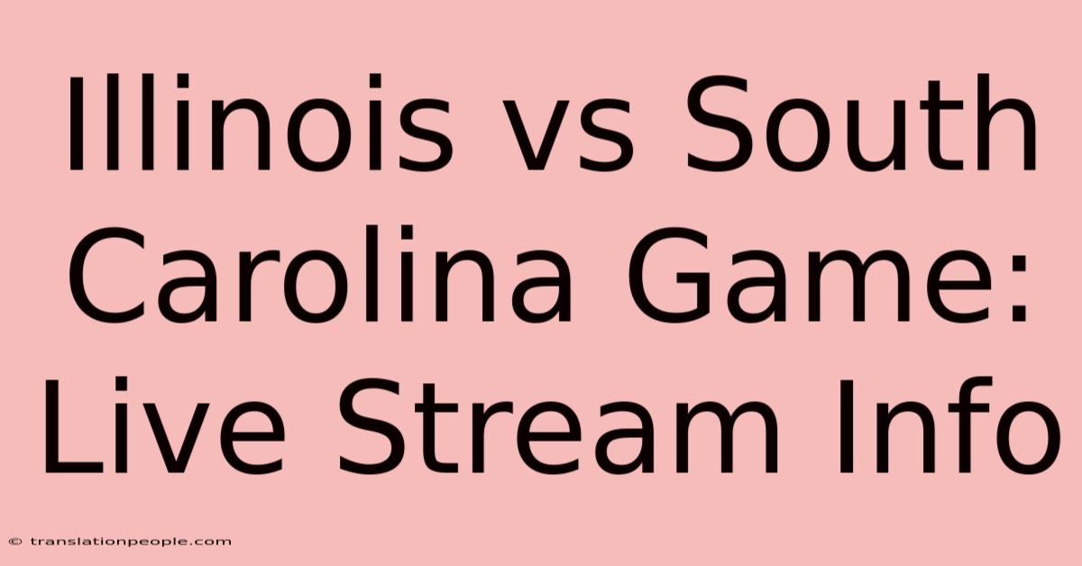 Illinois Vs South Carolina Game: Live Stream Info