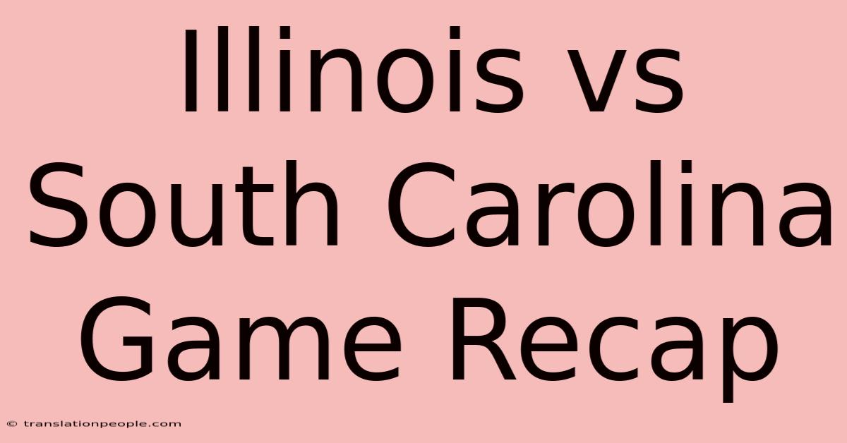 Illinois Vs South Carolina Game Recap