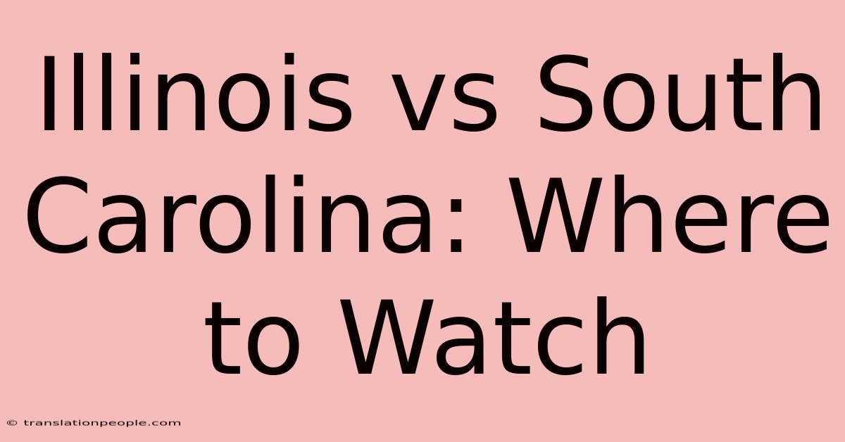 Illinois Vs South Carolina: Where To Watch