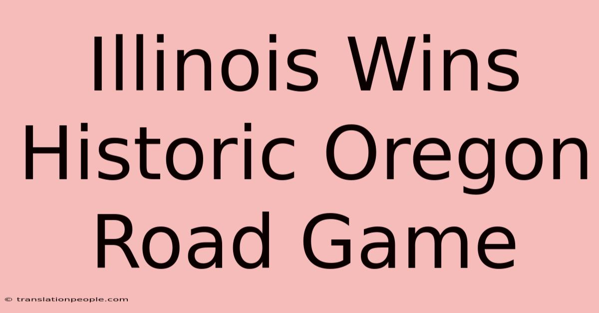 Illinois Wins Historic Oregon Road Game