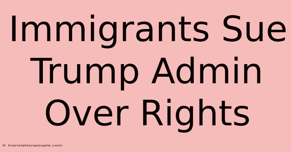 Immigrants Sue Trump Admin Over Rights