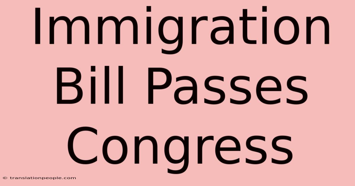 Immigration Bill Passes Congress