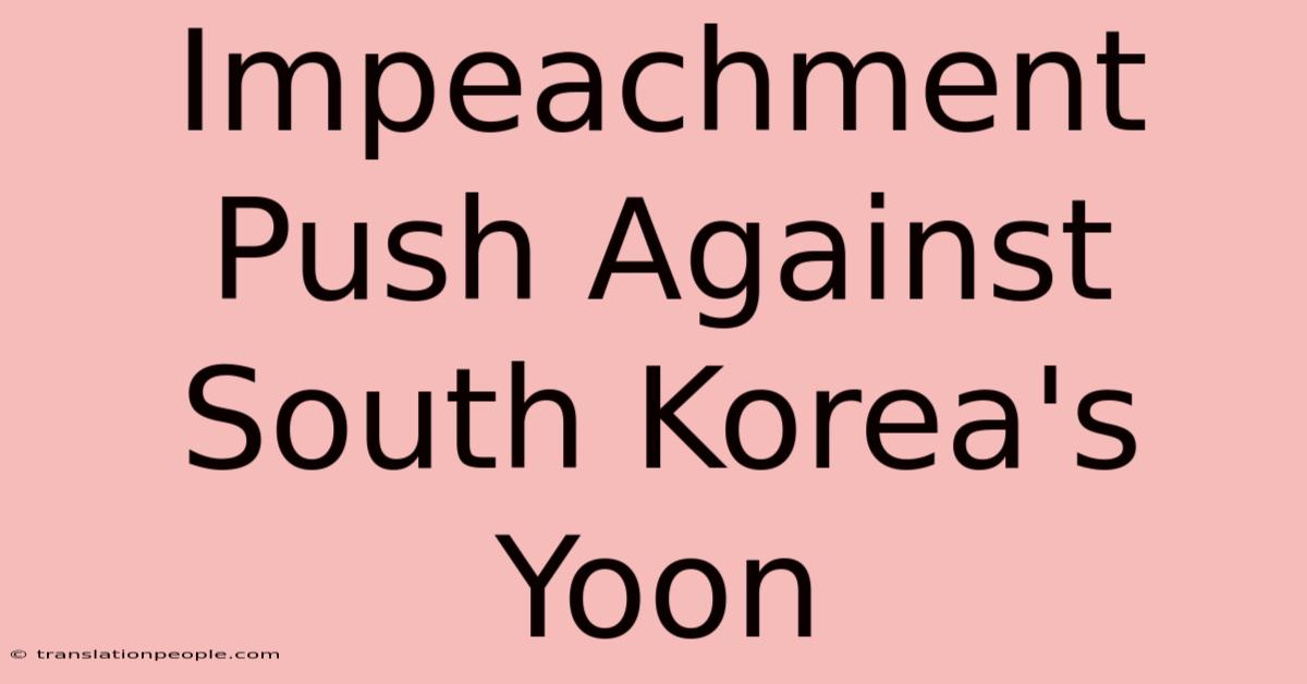 Impeachment Push Against South Korea's Yoon